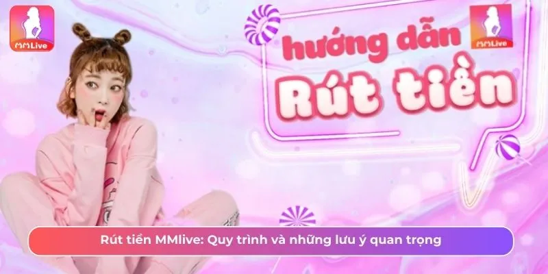Hướng Dẫn Rút Tiền Mmlive Nhanh Chóng Về Tiền Ngay 1 Tổng quan về tính năng rút tiền MMLive